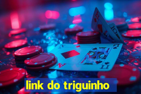 link do triguinho
